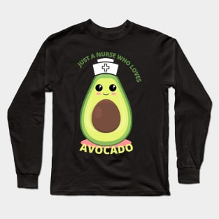 JUST A NURSE WHO LOVES AVOCADO Long Sleeve T-Shirt